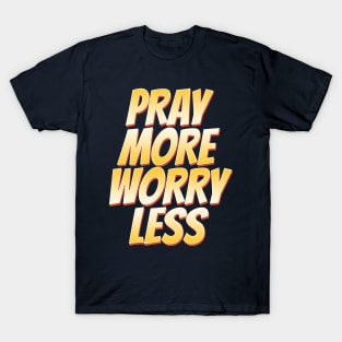 Pray More Worry Less T-Shirt